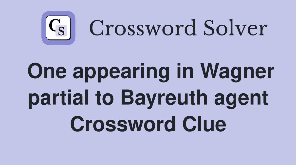 One appearing in Wagner partial to Bayreuth agent Crossword Clue Answers Crossword Solver